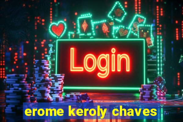 erome keroly chaves